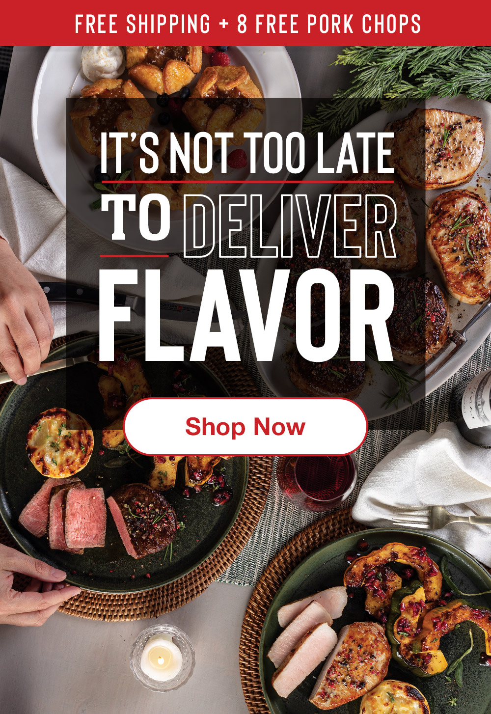 FREE SHIPPING + 8 FREE PORK CHOPS | IT'S NOT TOO LATE TO DELIVER FLAVOR || SHOP NOW